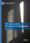 Film Noir and the Possibilities of Hollywood (Palgrave Close Readings in Film and Television) Cover Image