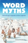 Word Myths: Debunking Linguistic Urban Legends By David Wilton Cover Image