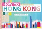 How to Hong Kong: An Illustrated Travel Journal By Lena Sin, Nicholas Tay (Artist) Cover Image