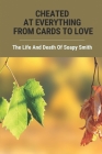 Cheated At Everything From Cards To Love: The Life And Death Of Soapy Smith: A Mob Boss Soapy By Madlyn Figarsky Cover Image