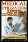 Medical Utilization Review Coordinator - The Comprehensive Guide Cover Image