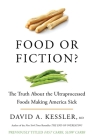 Food or Fiction?: The Truth About the Ultraprocessed Foods Making America Sick By David A. Kessler, M.D. Cover Image