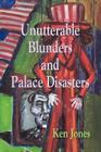 Unutterable Blunders and Palace Disasters By Ken Jones Cover Image