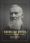 Ebenezer Bryce: Bryce Canyon National Park's Namesake By Herb Bryce Cover Image