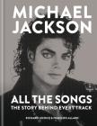Michael Jackson All the Songs: The Story Behind Every Track By Francois Allard, Richard Lecocq Cover Image