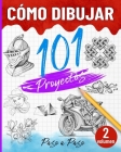 Cómo dibujar 101 proyectos paso a paso - Volumen 02: Aprende a dibujar fácilmente - Explora nuevas ideas y técnicas para comenzar y avanzar con confia By Originale Educ Cover Image