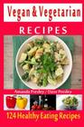 Vegan & Vegetarian Recipes - 124 Healthy Eating Recipes By Dave Presley, Amanda Presley Cover Image