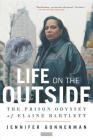 Life on the Outside: The Prison Odyssey of Elaine Bartlett Cover Image