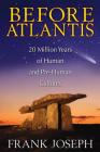 Before Atlantis: 20 Million Years of Human and Pre-Human Cultures By Frank Joseph Cover Image