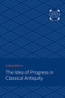 The Idea of Progress in Classical Antiquity By Ludwig Edelstein Cover Image