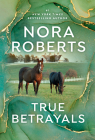True Betrayals By Nora Roberts Cover Image