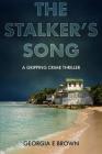 The Stalker's Song: A Gripping Crime Thriller By Georgia E. Brown Cover Image