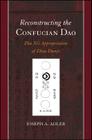 Reconstructing the Confucian Dao: Zhu Xi's Appropriation of Zhou Dunyi (SUNY Series in Chinese Philosophy and Culture) By Joseph A. Adler Cover Image