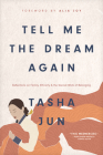 Tell Me the Dream Again: Reflections on Family, Ethnicity, and the Sacred Work of Belonging By Tasha Jun, Alia Joy (Foreword by) Cover Image