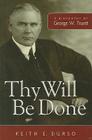 Thy Will Be Done: A Biography of George W. Truett By Keith E. Durso Cover Image