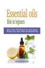 Essential oils: Bible for beginners: More Than 250 Recipes for Anti-aging, Weight loss, Skin, Hair and Health Care by way of: aromathe Cover Image