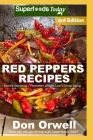 Red Peppers Recipes: 45 Quick & Easy Gluten Free Low Cholesterol Whole Foods Recipes full of Antioxidants & Phytochemicals By Don Orwell Cover Image