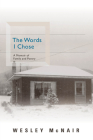 The Words I Chose: A Memoir of Family and Poetry By Wesley McNair Cover Image