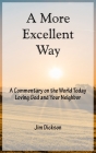 A More Excellent Way: A Commentary on the World Today / Loving God and Your Neighbor (Freedom) By Jim Dickson Cover Image