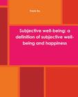 Subjective well-being: a definition of subjective well-being and happiness: Subjective well-being: definition, measuring subjective well bein Cover Image