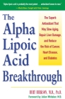 The Alpha Lipoic Acid Breakthrough: The Superb Antioxidant That May Slow Aging, Repair Liver Damage, and Reduce the Risk of Cancer, Heart Disease, and Diabetes Cover Image