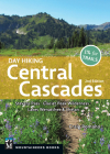 Day Hiking Central Cascades: Stevens Pass * Glacier Peak Wilderness * Lakes Wenatchee & Chelan By Craig Romano Cover Image