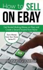 How to Sell on eBay: Get Started Making Money on eBay and Create a Second Income from Home (Earn Money from Your Home #1) Cover Image
