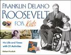 Franklin Delano Roosevelt for Kids: His Life and Times with 21 Activities (For Kids series #24) By Richard Panchyk Cover Image