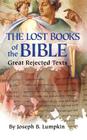 Lost Books of the Bible: The Great Rejected Texts By Joseph B. Lumpkin Cover Image
