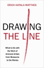 Drawing the Line: What to Do with the Work of Immoral Artists from Museums to the Movies By Erich Hatala Matthes Cover Image