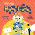 Baby Code! (Girls Who Code) By Sandra Horning, Melissa Crowton (Illustrator) Cover Image