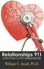 Relationships 911: Surviving Love's Emergencies By William C. Small Cover Image