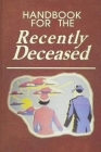 Handbook For The Recently Deceased By Happy Kid Press Cover Image