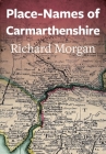 Place-Names of Carmarthenshire By Richard Morgan Cover Image