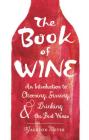 The Book of Wine: An Introduction to Choosing, Serving, and Drinking the Best Wines By Jackson Meyer Cover Image