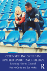 Counselling Skills in Applied Sport Psychology: Learning How to Counsel By Paul McCarthy, Zoe Moffat Cover Image