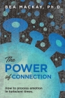 The Power of Connection: How to process emotion in turbulent times. By Bea MacKay, Tereza Racekova (Editor), Lesley Wexler (Illustrator) Cover Image