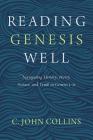 Reading Genesis Well: Navigating History, Poetry, Science, and Truth in Genesis 1-11 By C. John Collins Cover Image