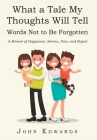 What a Tale My Thoughts Will Tell: Words Not to Be Forgotten Cover Image