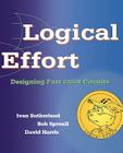Logical Effort: Designing Fast CMOS Circuits By Ivan Sutherland, Robert F. Sproull, David Harris Cover Image