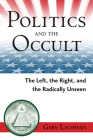 Politics and the Occult: The Left, the Right, and the Radically Unseen Cover Image