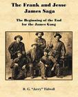 The Frank and Jesse James Saga - The Beginning of the End for the James Gang By R. G. Tidwell Cover Image