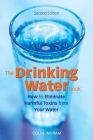 The Drinking Water Book: How to Eliminate Harmful Toxins from Your Water By Colin Ingram Cover Image