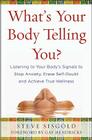 What's Your Body Telling You?: Listening to Your Body's Signals to Stop Anxiety, Erase Self-Doubt and Achieve True Wellness By Steve Sisgold Cover Image