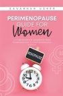 Perimenopause Guide for Women: A Comprehensive Handbook from Perimenopause to Postmenopausal Wisdom Cover Image