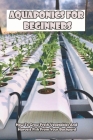 Aquaponics For Beginners_ How To Grow Fresh Vegetables And Harvest Fish From Your Backyard: Healthy Food Cover Image