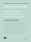 Poetry in Exile: Czech Poets during the Cold War and the Western Poetic Tradition By Josef Hrdlicka, Václav Z. J. Pinkava (Translated by) Cover Image