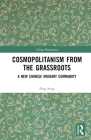 Cosmopolitanism from the Grassroots: A New Chinese Migrant Community (China Perspectives) By Ping Song Cover Image