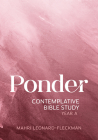 Ponder: Contemplative Bible Study for Year a By Mahri Leonard-Fleckman Cover Image