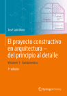 El Proyecto Constructivo En Arquitectura - del Principio Al Detalle: Volumen 1 Fundamentos By José Luis Moro, Matthias Rottner (Contribution by), Jörg Schlaich (Preface by) Cover Image